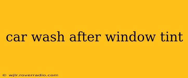 car wash after window tint