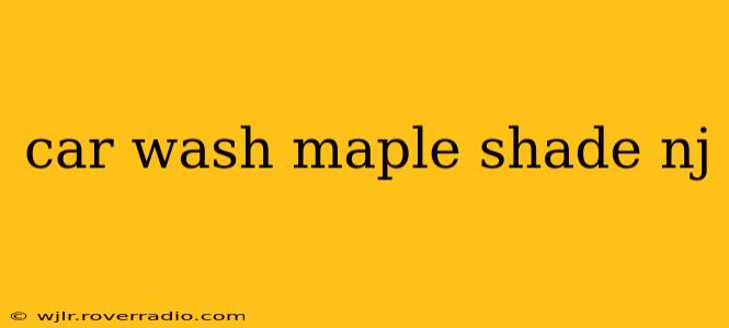 car wash maple shade nj