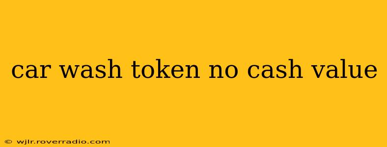 car wash token no cash value