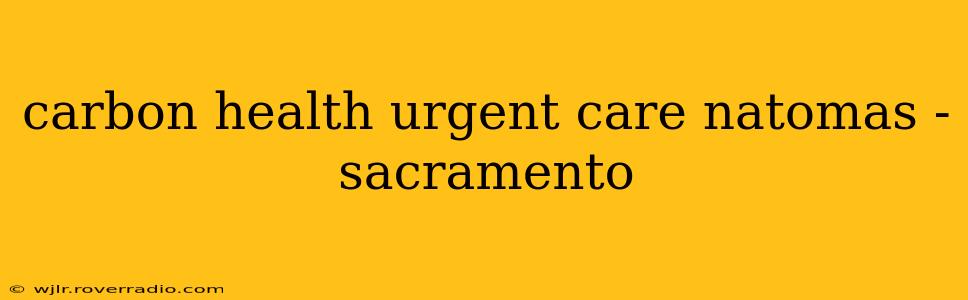 carbon health urgent care natomas - sacramento