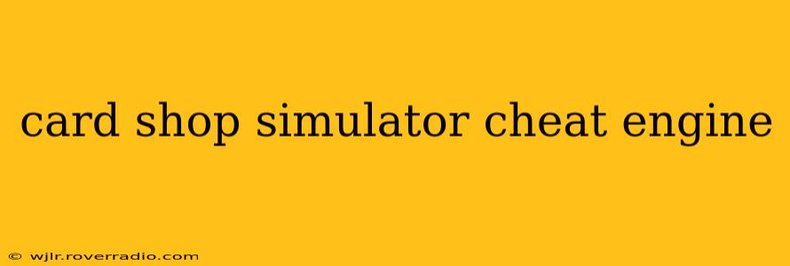 card shop simulator cheat engine