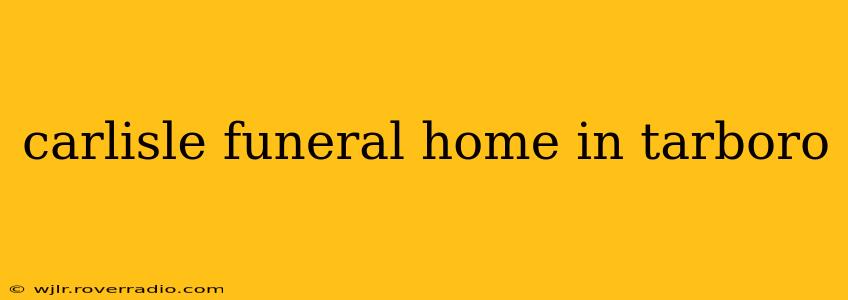 carlisle funeral home in tarboro