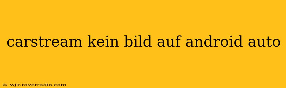 carstream kein bild auf android auto