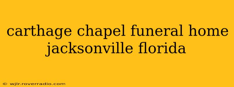 carthage chapel funeral home jacksonville florida
