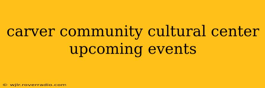 carver community cultural center upcoming events