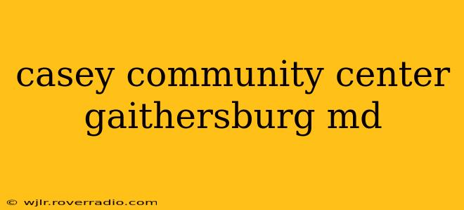 casey community center gaithersburg md