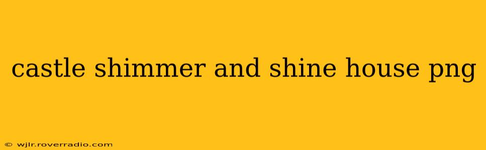 castle shimmer and shine house png