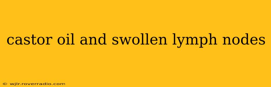 castor oil and swollen lymph nodes