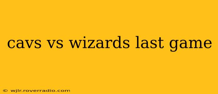 cavs vs wizards last game