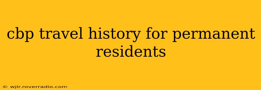 cbp travel history for permanent residents