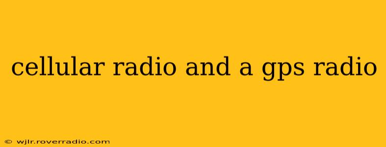 cellular radio and a gps radio