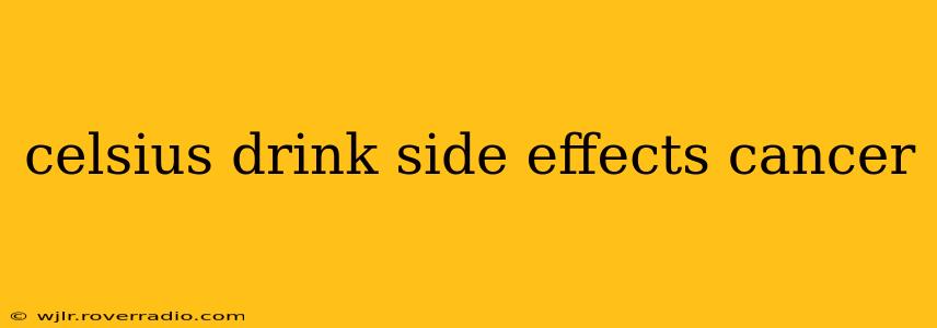 celsius drink side effects cancer