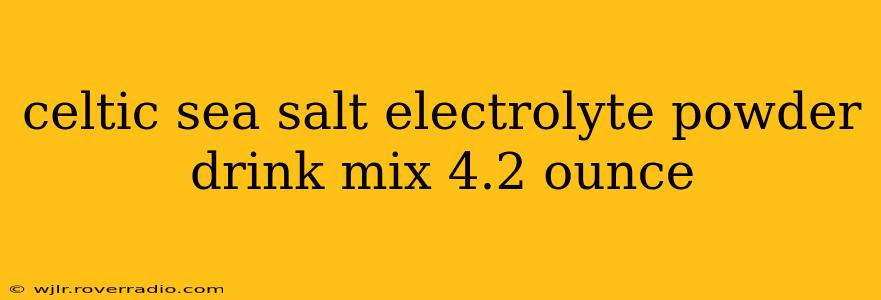 celtic sea salt electrolyte powder drink mix 4.2 ounce