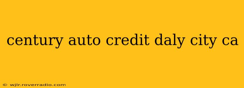 century auto credit daly city ca