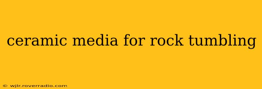 ceramic media for rock tumbling