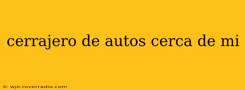 cerrajero de autos cerca de mi