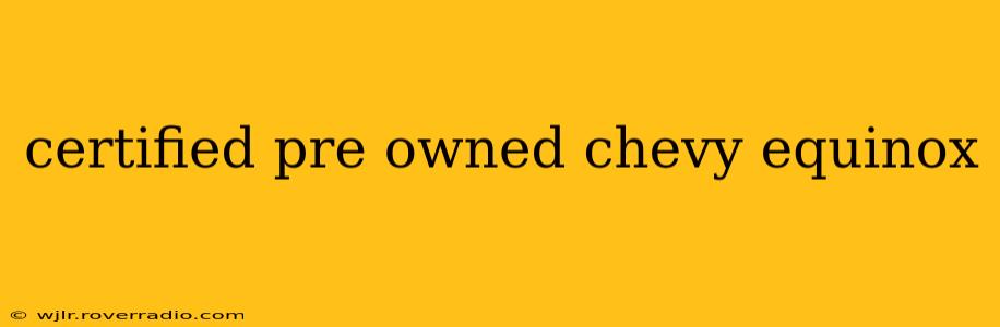 certified pre owned chevy equinox