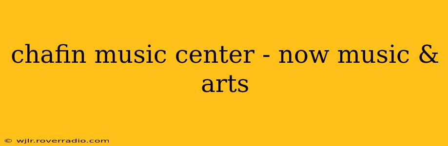 chafin music center - now music & arts