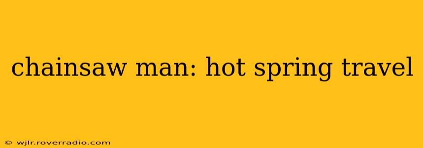 chainsaw man: hot spring travel