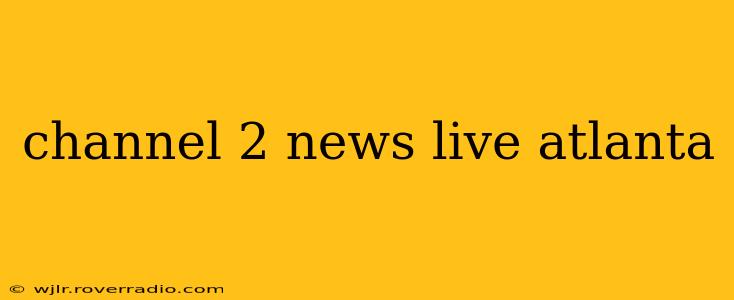 channel 2 news live atlanta