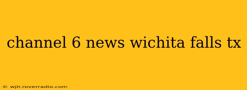channel 6 news wichita falls tx