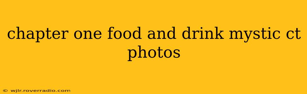 chapter one food and drink mystic ct photos