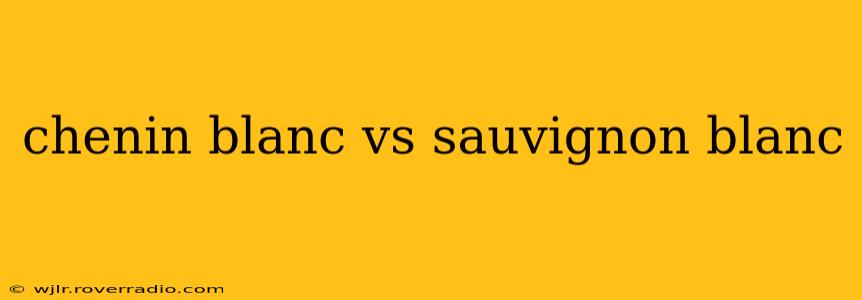 chenin blanc vs sauvignon blanc