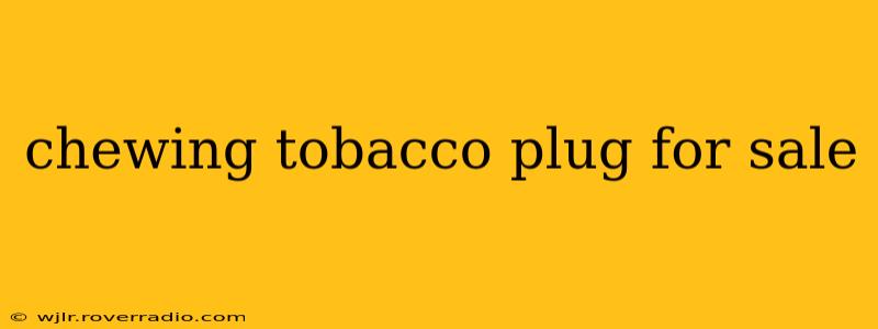chewing tobacco plug for sale