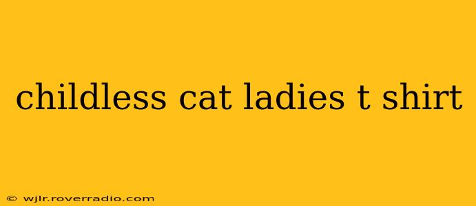 childless cat ladies t shirt