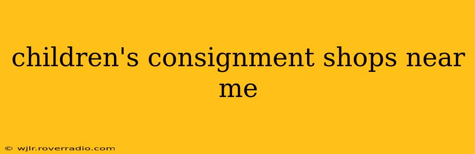 children's consignment shops near me