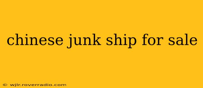 chinese junk ship for sale