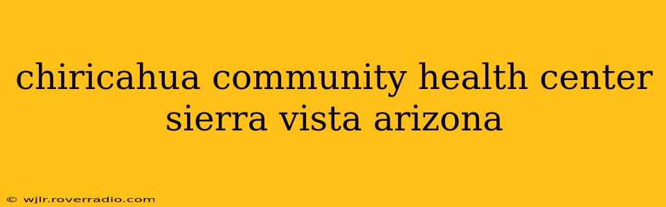 chiricahua community health center sierra vista arizona