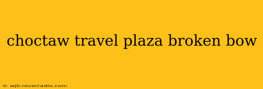 choctaw travel plaza broken bow