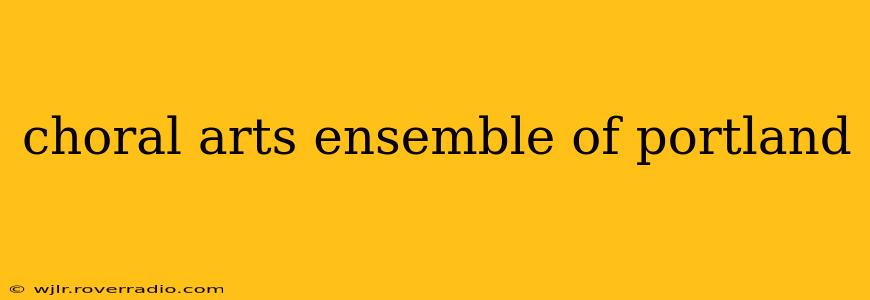choral arts ensemble of portland