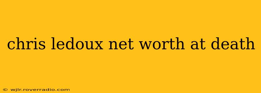chris ledoux net worth at death