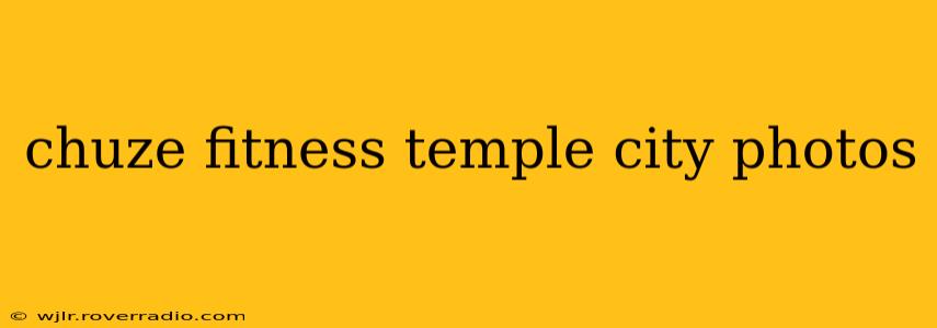chuze fitness temple city photos