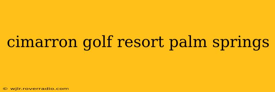 cimarron golf resort palm springs