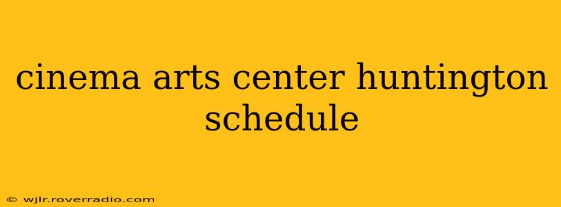 cinema arts center huntington schedule