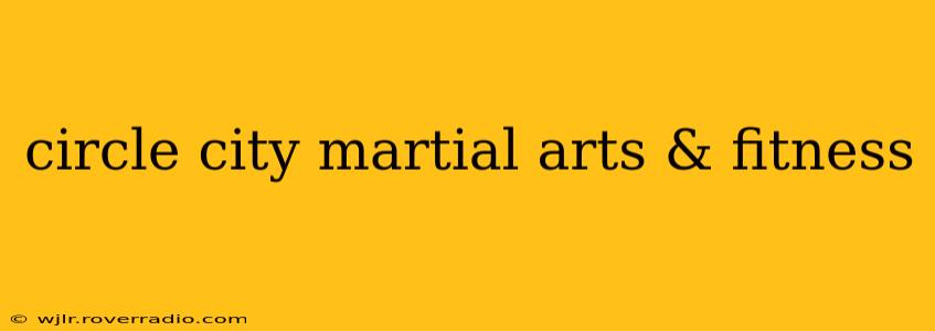 circle city martial arts & fitness