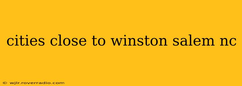 cities close to winston salem nc