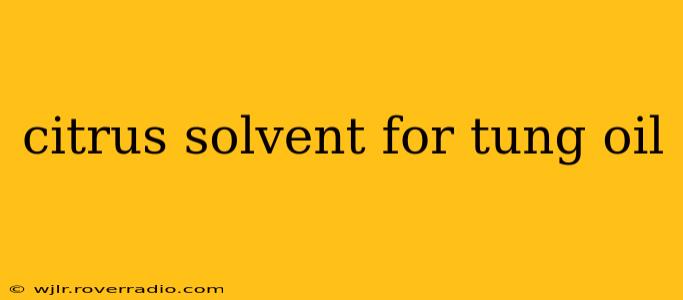 citrus solvent for tung oil