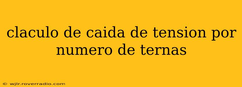 claculo de caida de tension por numero de ternas