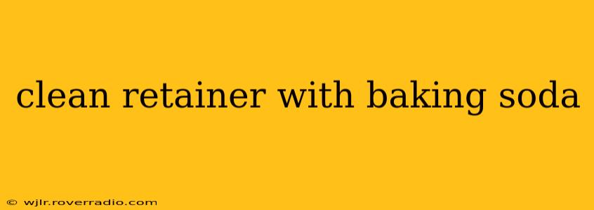 clean retainer with baking soda