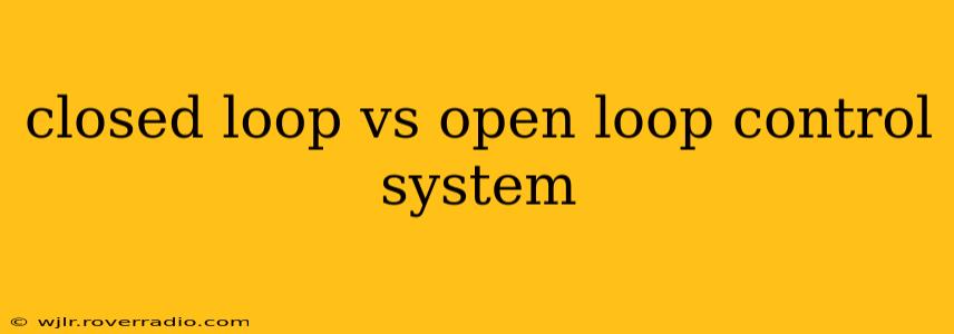 closed loop vs open loop control system