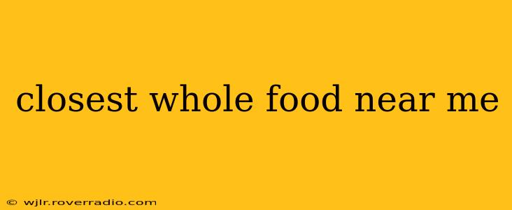 closest whole food near me