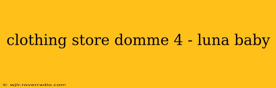clothing store domme 4 - luna baby clothing store domme 4 - luna baby