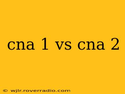 cna 1 vs cna 2