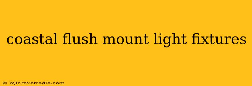 coastal flush mount light fixtures