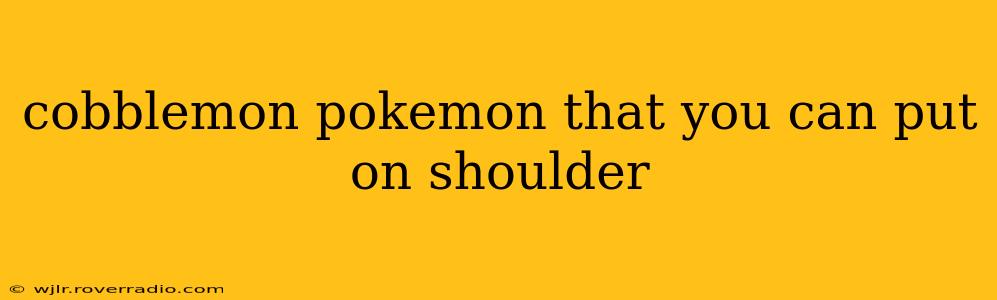 cobblemon pokemon that you can put on shoulder