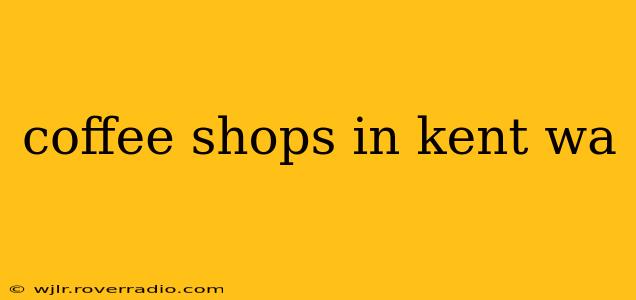coffee shops in kent wa